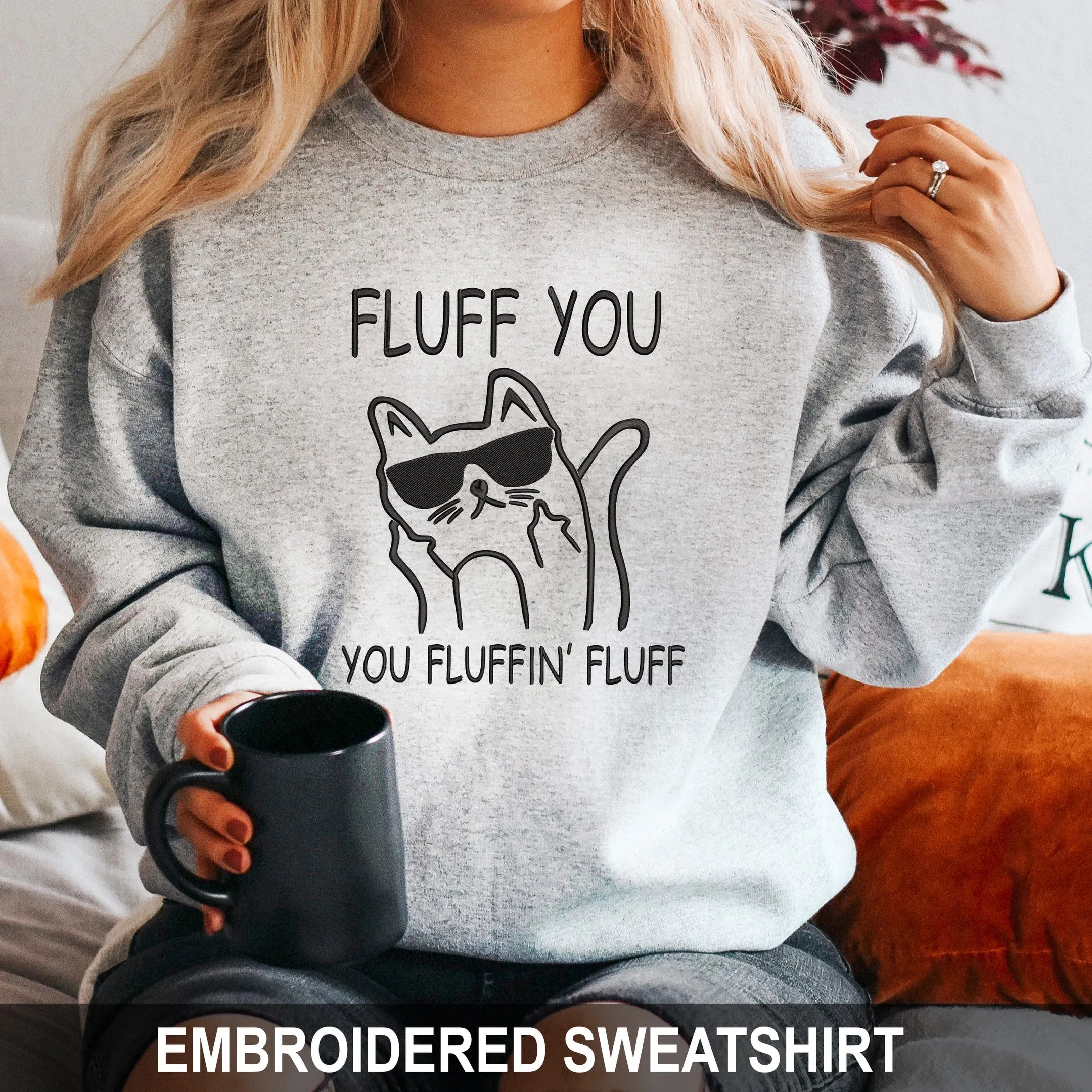 Fluff You You Fluffin' Fluff Embroidered Hoodie, Sweatshirt Funny For Cat Lovers