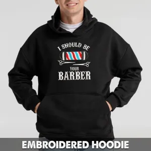 I Should Be Your Barber Embroidered Sweatshirt, Hoodie