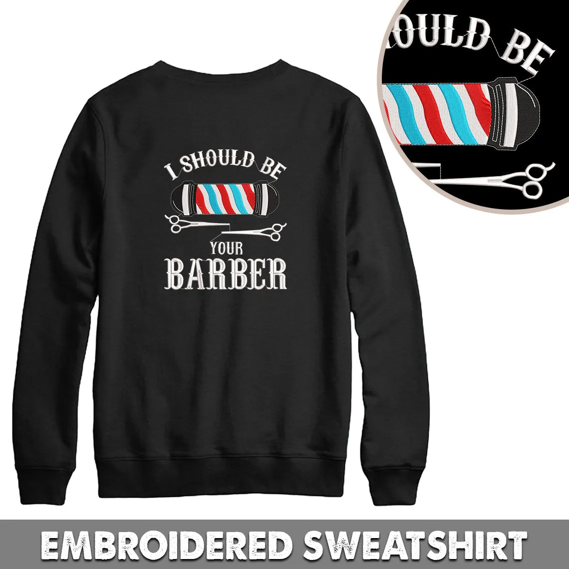 I Should Be Your Barber Embroidered Sweatshirt, Hoodie